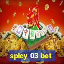 spicy 03 bet